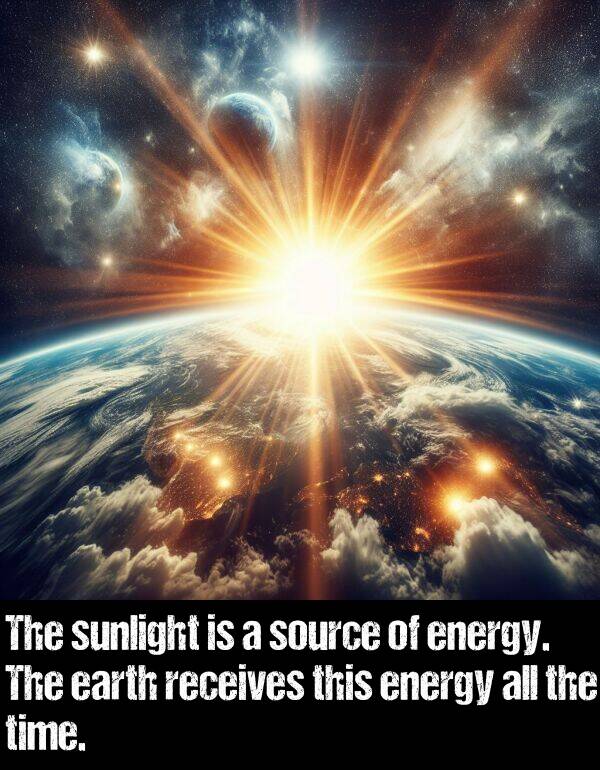 energy: The sunlight is a source of energy. The earth receives this energy all the time.