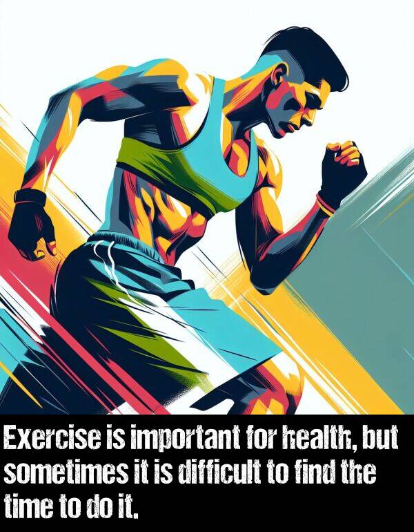 find: Exercise is important for health, but sometimes it is difficult to find the time to do it.