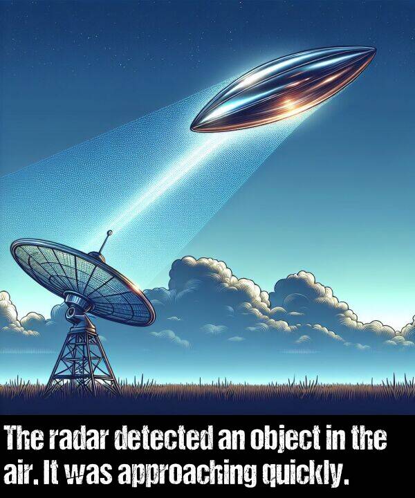 air: The radar detected an object in the air. It was approaching quickly.