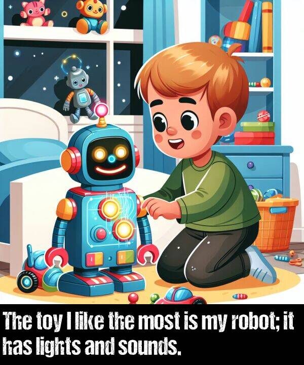 lights: The toy I like the most is my robot; it has lights and sounds.