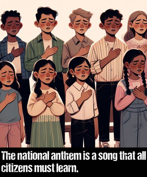 learn: The national anthem is a song that all citizens must learn.