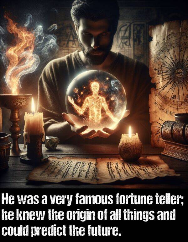 things: He was a very famous fortune teller; he knew the origin of all things and could predict the future.