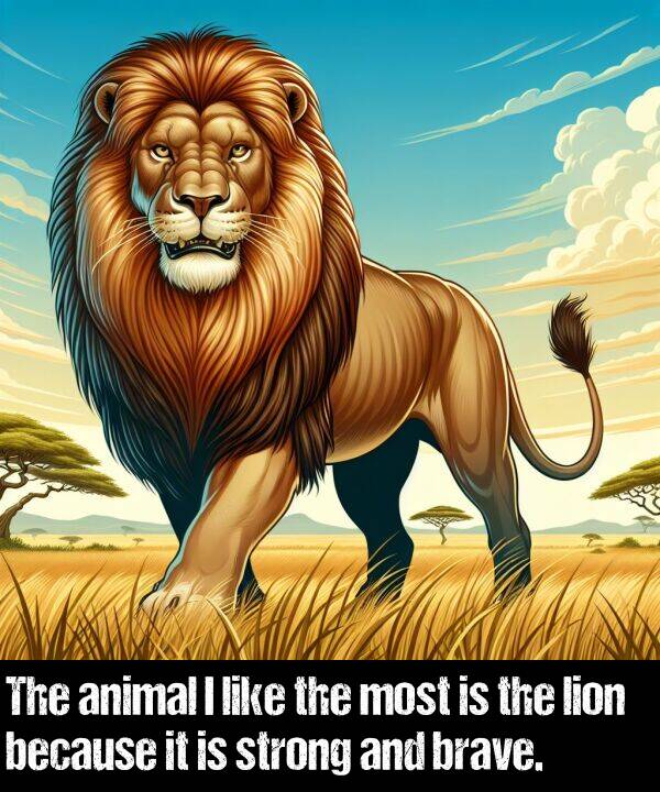 brave: The animal I like the most is the lion because it is strong and brave.