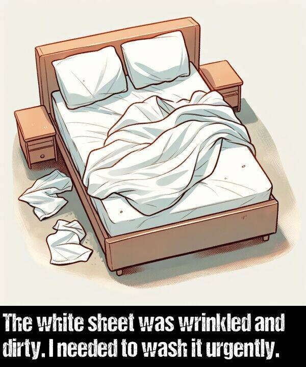 wrinkled: The white sheet was wrinkled and dirty. I needed to wash it urgently.