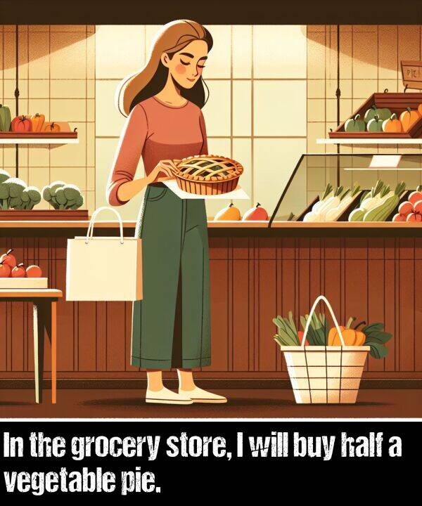 grocery: In the grocery store, I will buy half a vegetable pie.