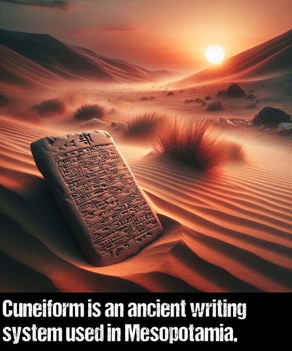 used: Cuneiform is an ancient writing system used in Mesopotamia.