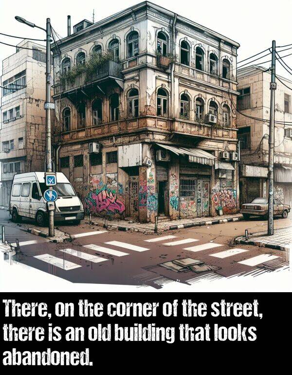 old: There, on the corner of the street, there is an old building that looks abandoned.