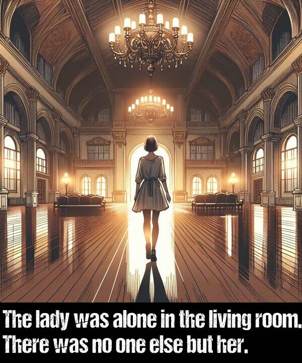 one: The lady was alone in the living room. There was no one else but her.