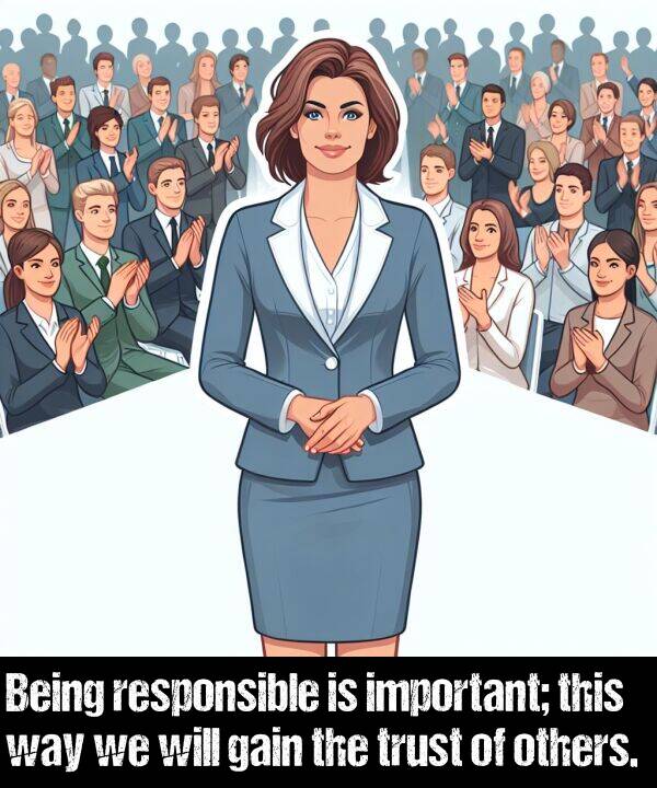 important: Being responsible is important; this way we will gain the trust of others.