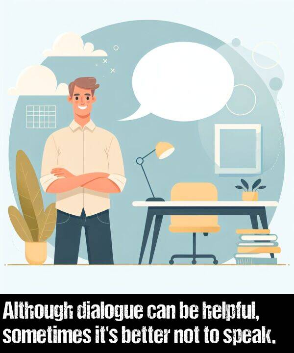 not: Although dialogue can be helpful, sometimes it's better not to speak.