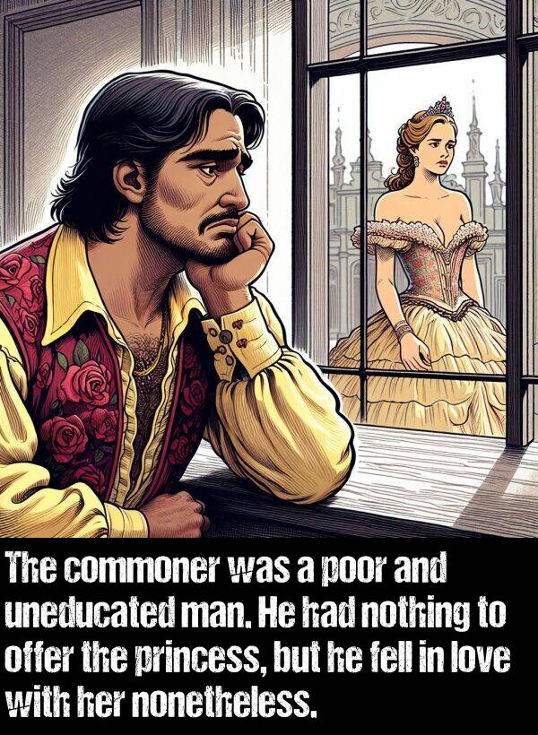 commoner: The commoner was a poor and uneducated man. He had nothing to offer the princess, but he fell in love with her nonetheless.