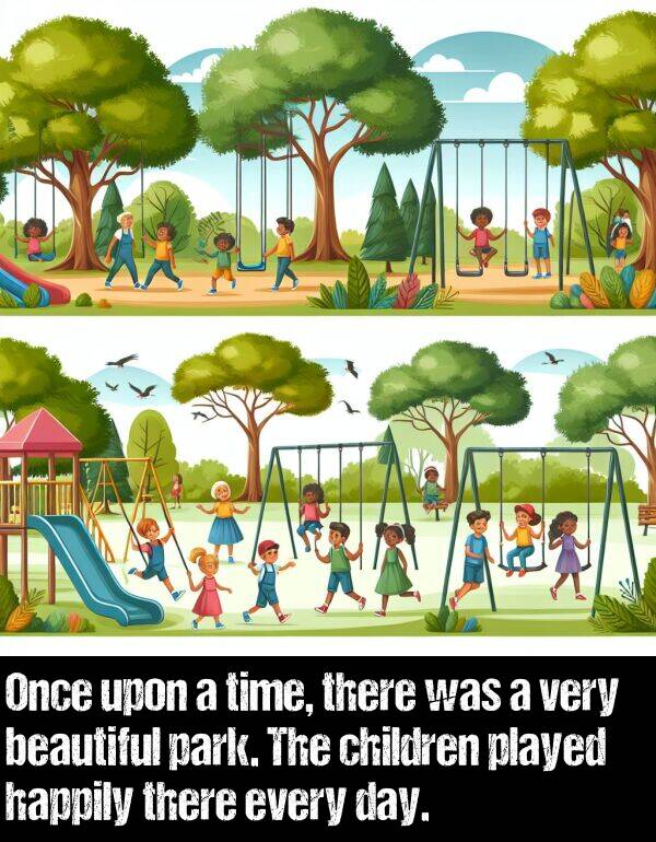 there: Once upon a time, there was a very beautiful park. The children played happily there every day.