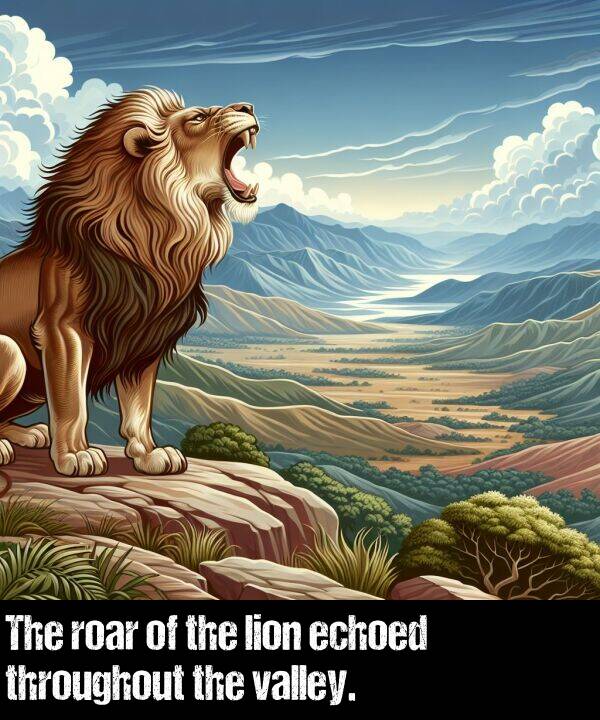 lion: The roar of the lion echoed throughout the valley.