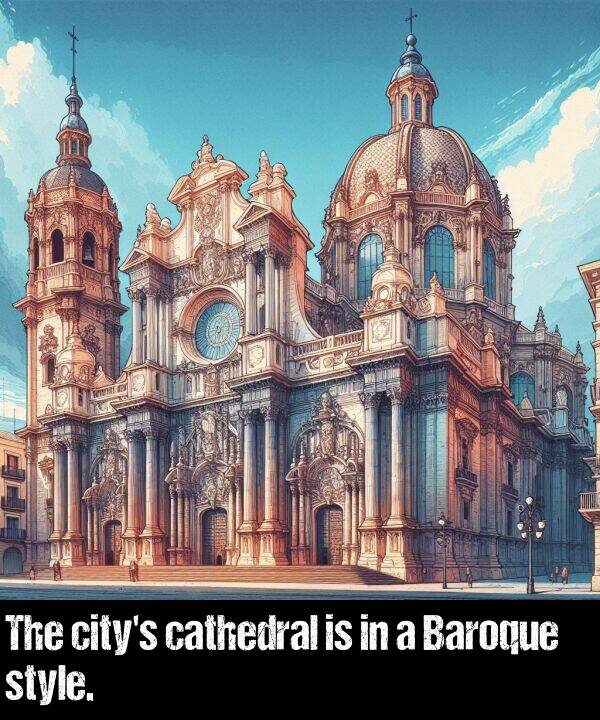 style: The city's cathedral is in a Baroque style.