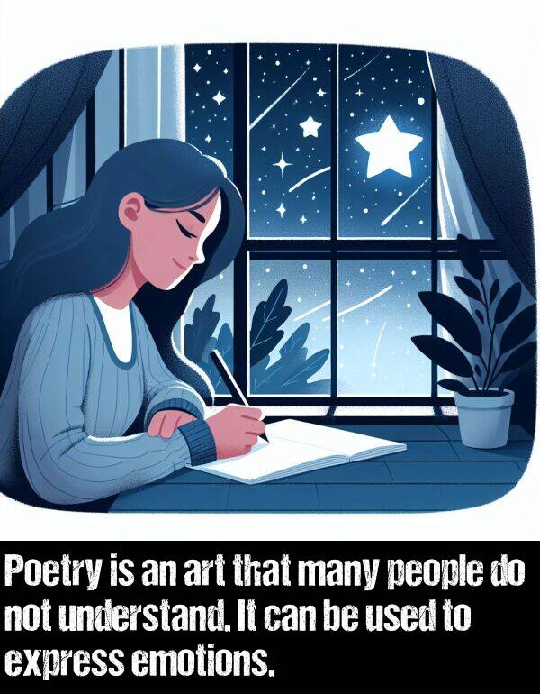 art: Poetry is an art that many people do not understand. It can be used to express emotions.