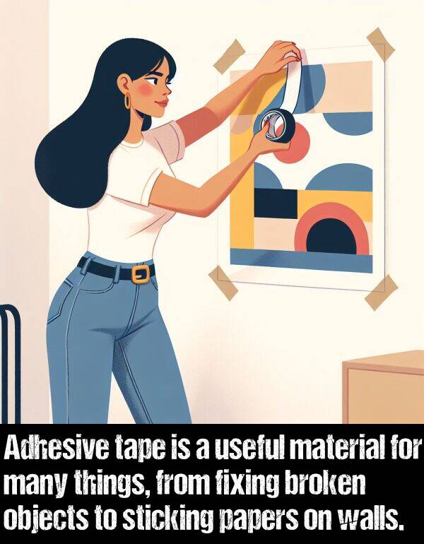 objects: Adhesive tape is a useful material for many things, from fixing broken objects to sticking papers on walls.