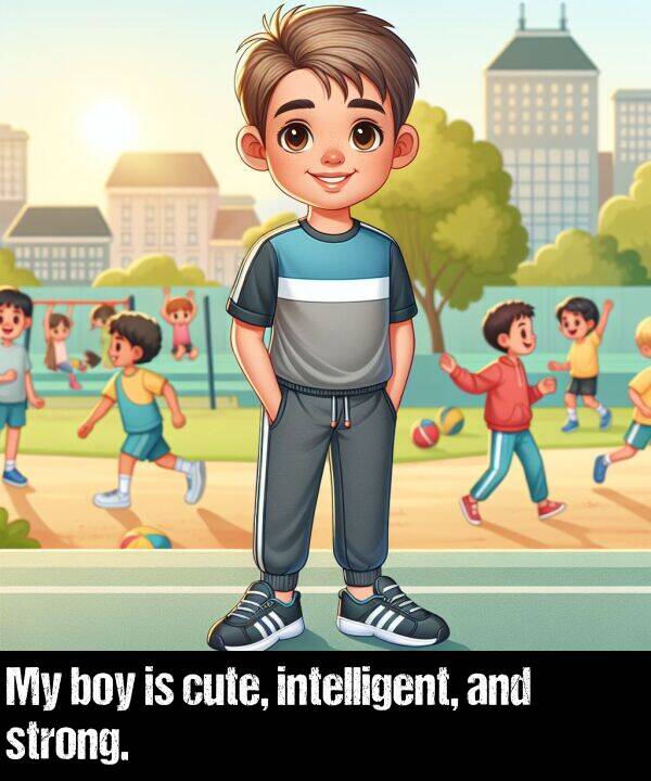 intelligent: My boy is cute, intelligent, and strong.