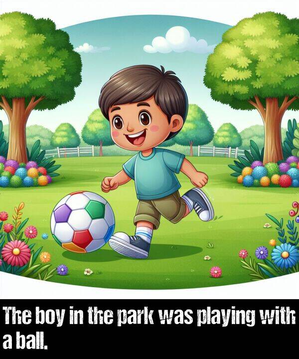 boy: The boy in the park was playing with a ball.