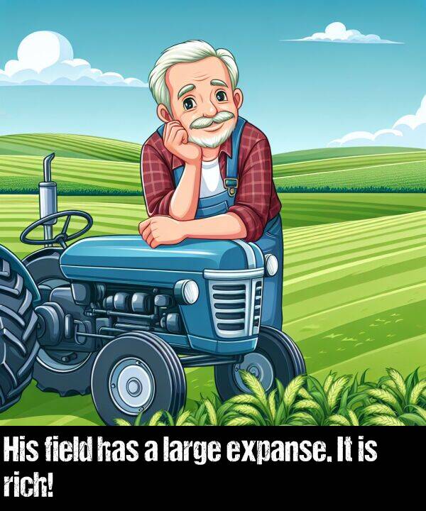 large: His field has a large expanse. It is rich!