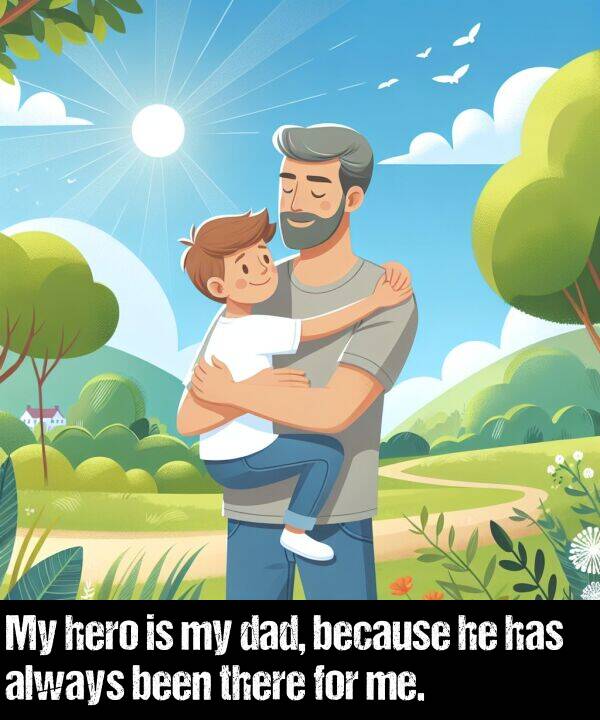 hero: My hero is my dad, because he has always been there for me.