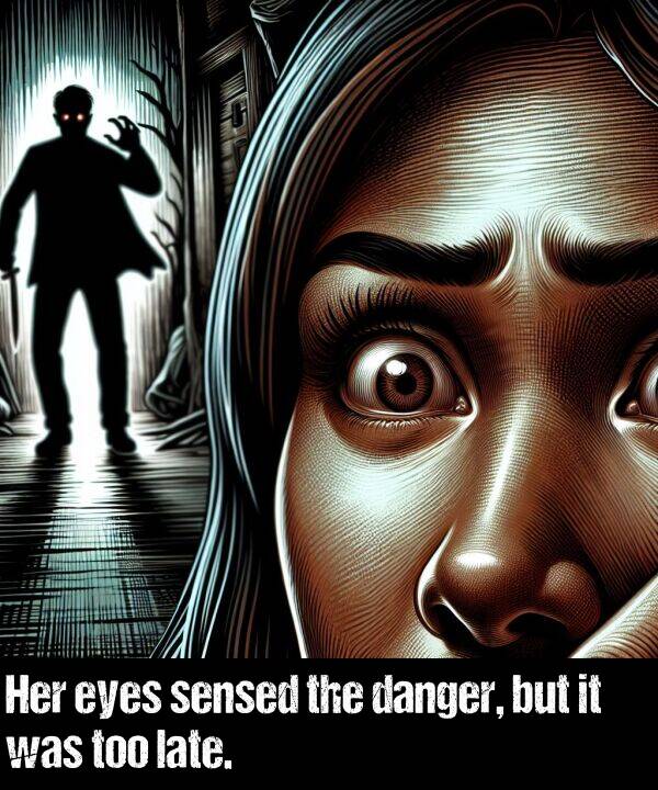 late: Her eyes sensed the danger, but it was too late.