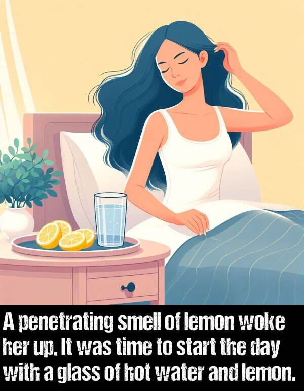 hot: A penetrating smell of lemon woke her up. It was time to start the day with a glass of hot water and lemon.