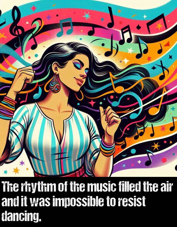 music: The rhythm of the music filled the air and it was impossible to resist dancing.