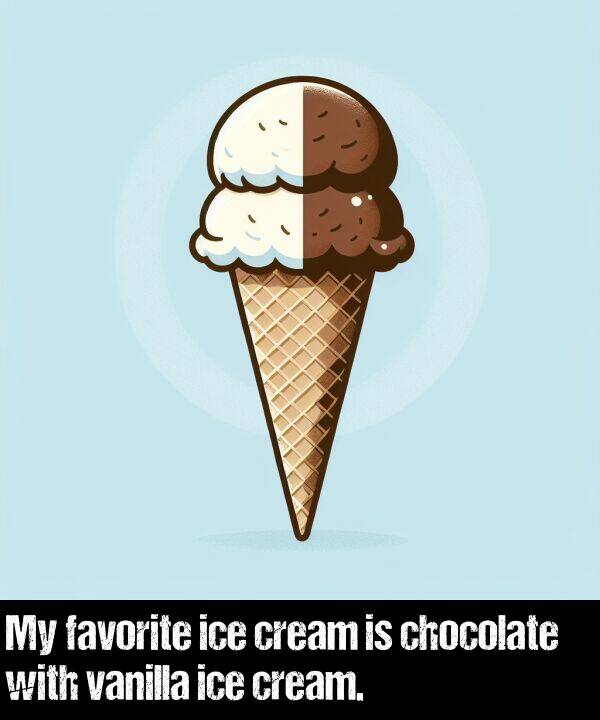 cream: My favorite ice cream is chocolate with vanilla ice cream.