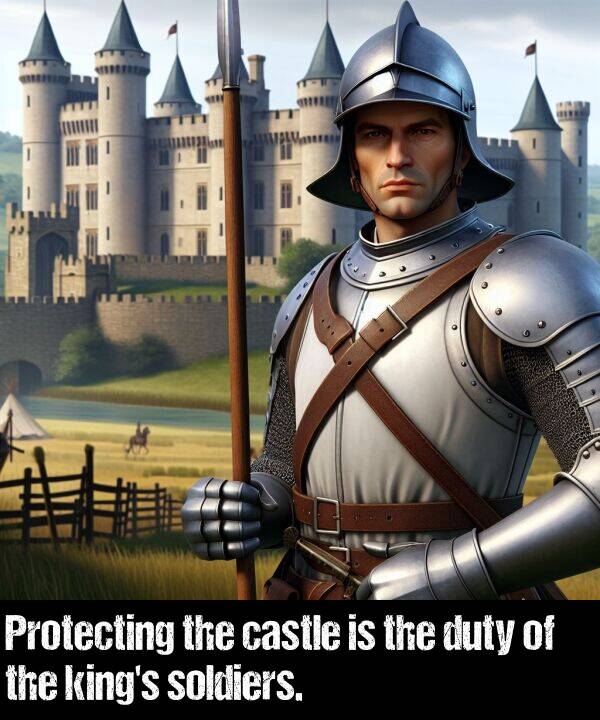 soldiers: Protecting the castle is the duty of the king's soldiers.