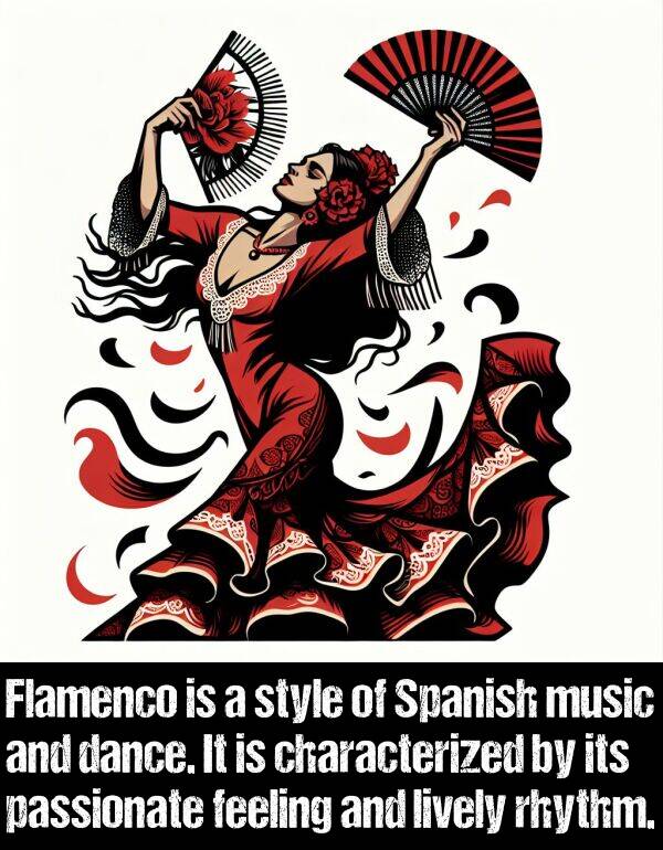 dance: Flamenco is a style of Spanish music and dance. It is characterized by its passionate feeling and lively rhythm.