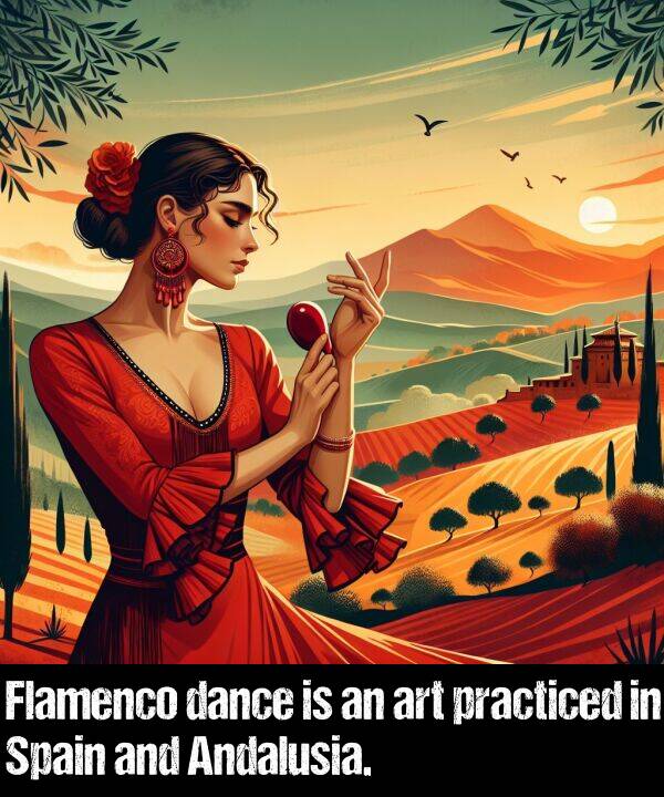 dance: Flamenco dance is an art practiced in Spain and Andalusia.