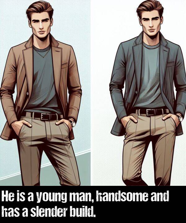 man: He is a young man, handsome and has a slender build.