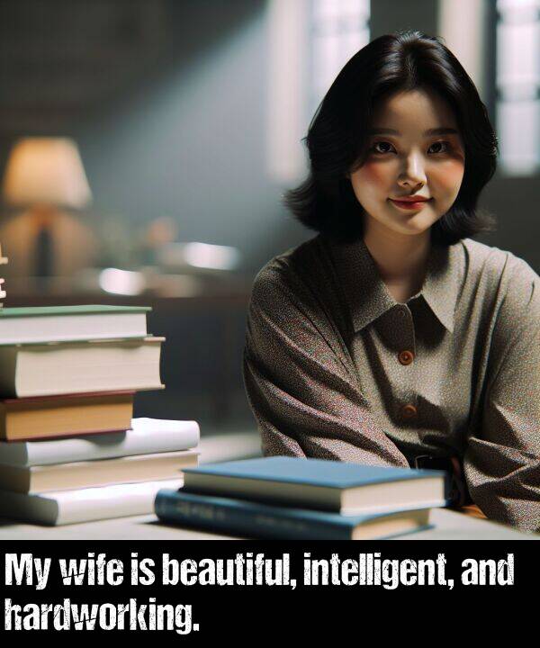 hardworking: My wife is beautiful, intelligent, and hardworking.