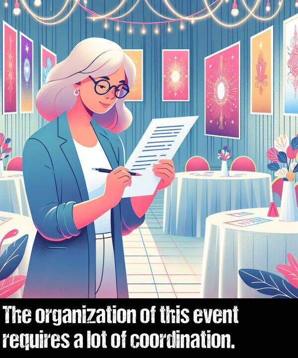 organization: The organization of this event requires a lot of coordination.