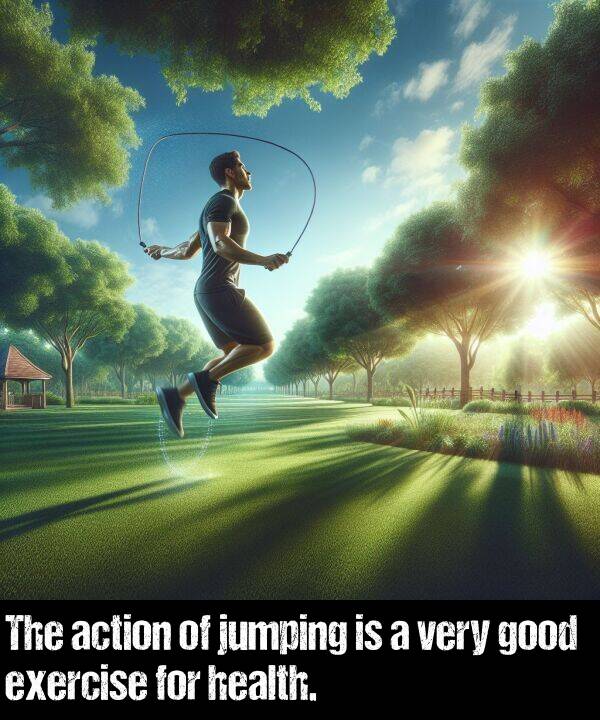 good: The action of jumping is a very good exercise for health.