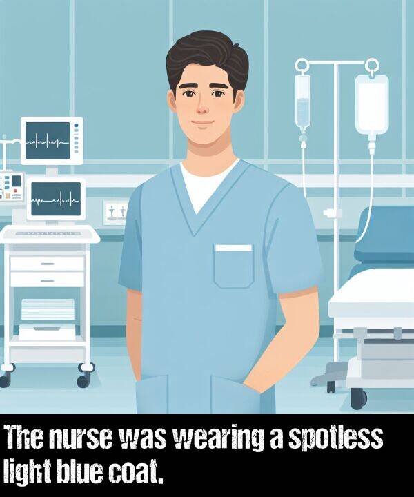 blue: The nurse was wearing a spotless light blue coat.