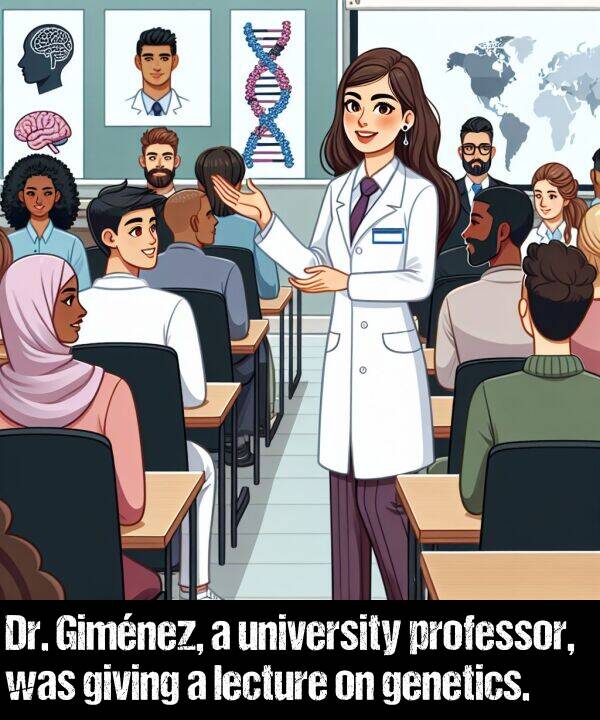 professor: Dr. Giménez, a university professor, was giving a lecture on genetics.