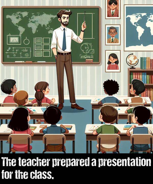 class: The teacher prepared a presentation for the class.