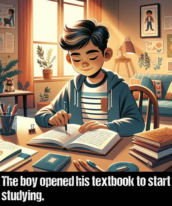 start: The boy opened his textbook to start studying.