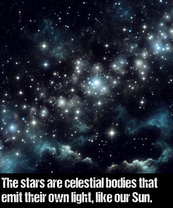 own: The stars are celestial bodies that emit their own light, like our Sun.