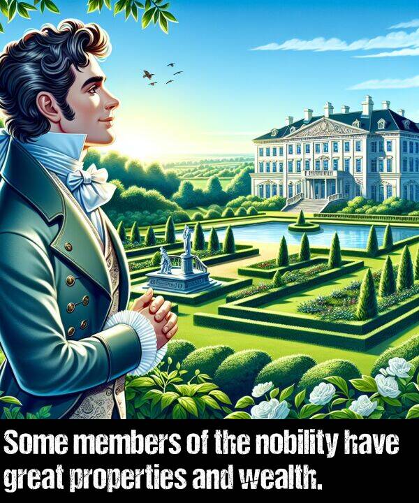 have: Some members of the nobility have great properties and wealth.