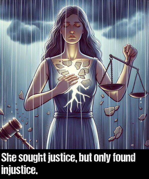 justice: She sought justice, but only found injustice.