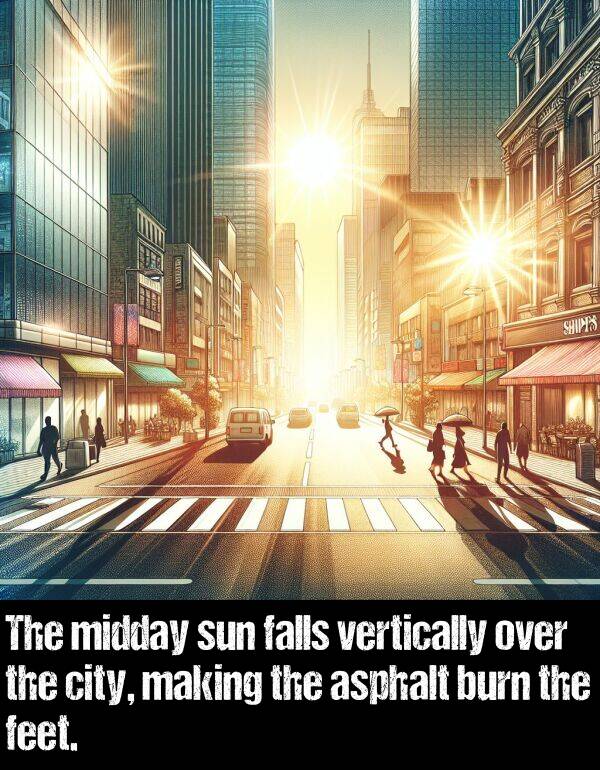 burn: The midday sun falls vertically over the city, making the asphalt burn the feet.