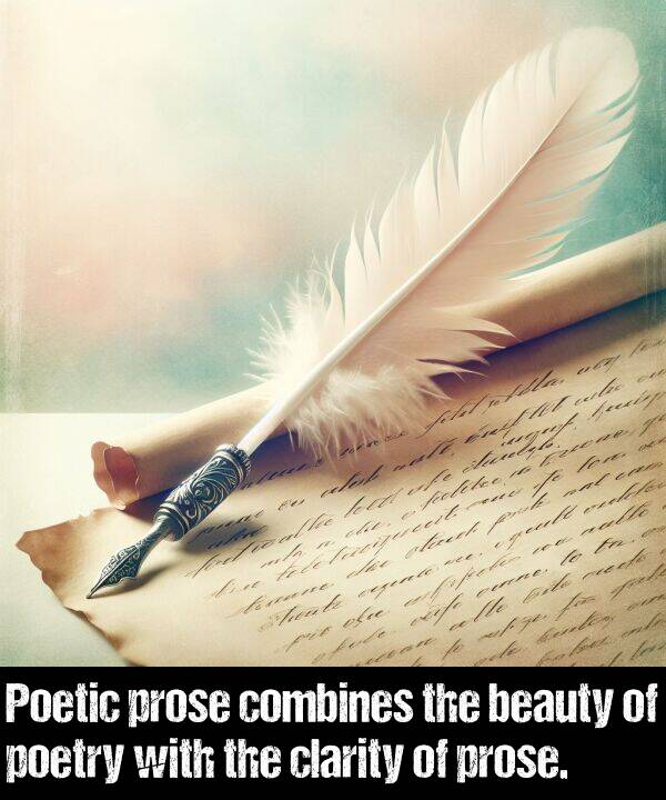 beauty: Poetic prose combines the beauty of poetry with the clarity of prose.