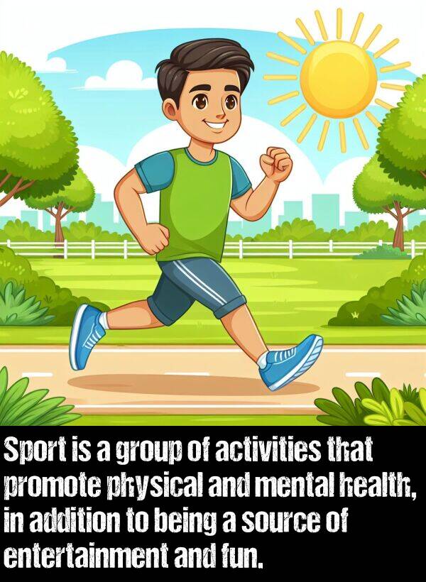 activities: Sport is a group of activities that promote physical and mental health, in addition to being a source of entertainment and fun.