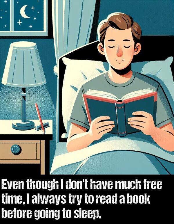 before: Even though I don't have much free time, I always try to read a book before going to sleep.