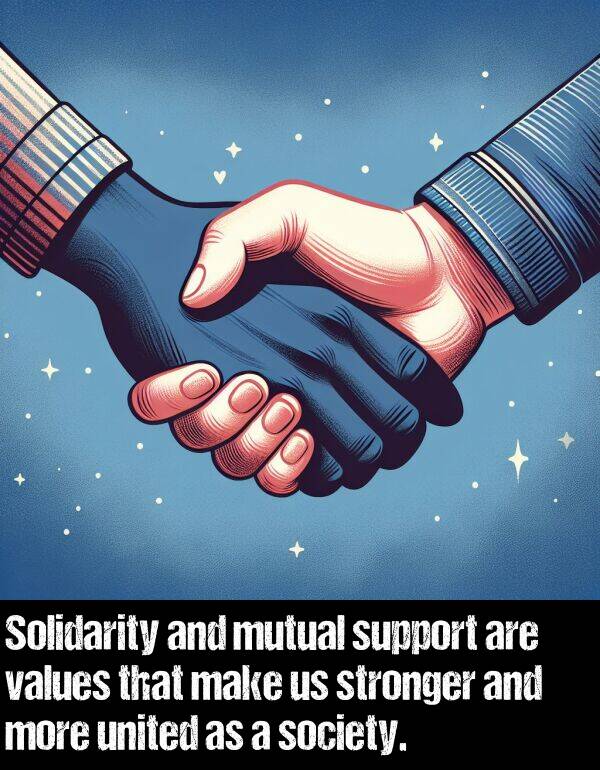 values: Solidarity and mutual support are values that make us stronger and more united as a society.