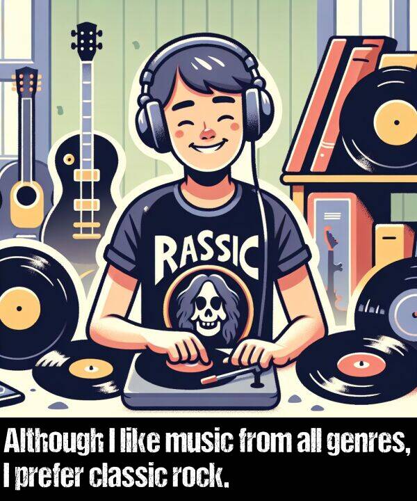 prefer: Although I like music from all genres, I prefer classic rock.