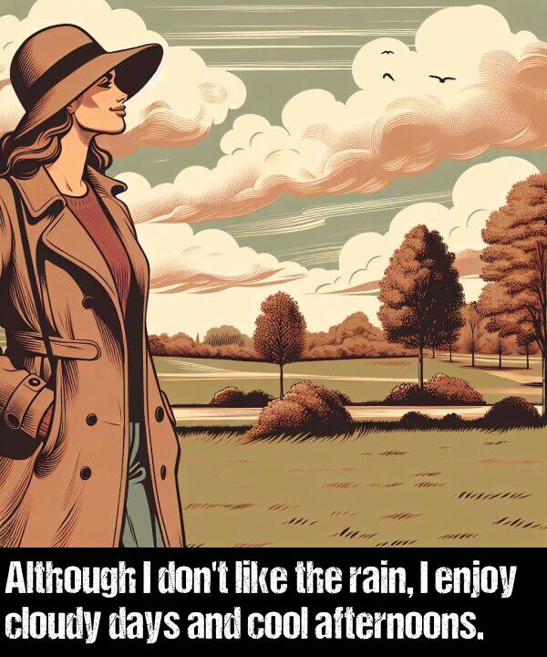 enjoy: Although I don't like the rain, I enjoy cloudy days and cool afternoons.