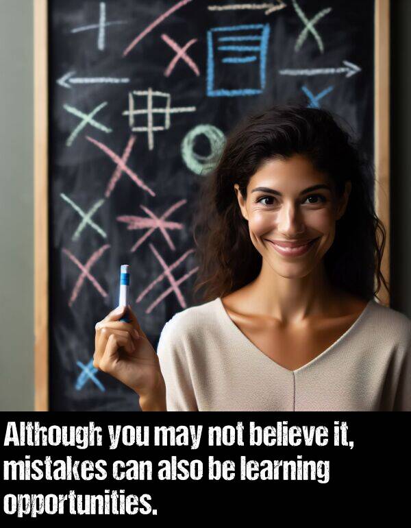 believe: Although you may not believe it, mistakes can also be learning opportunities.